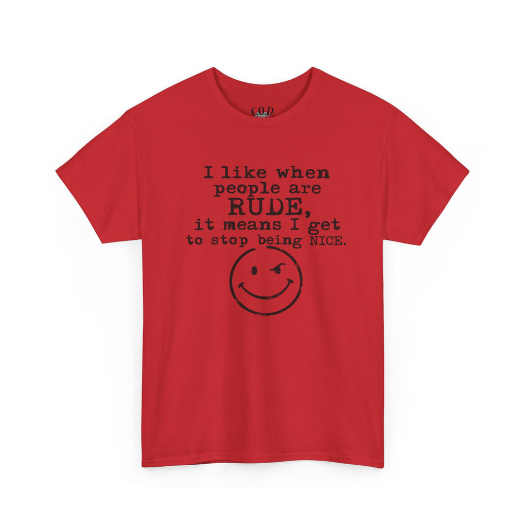 T-Shirt — “I like when people are RUDE, it means I get to stop being NICE.” Smiley Face Funny Graphic Tee