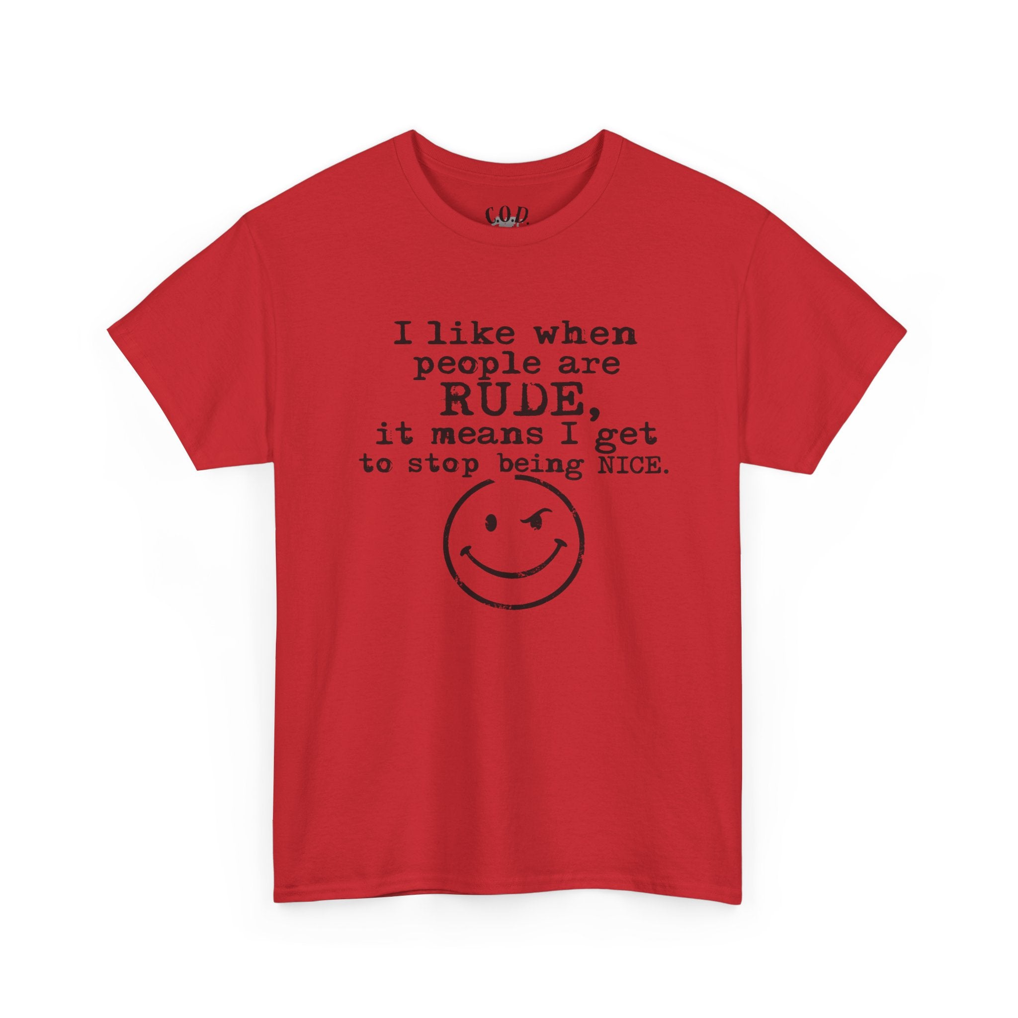T-Shirt — “I like when people are RUDE, it means I get to stop being NICE.” Smiley Face Funny Graphic Tee