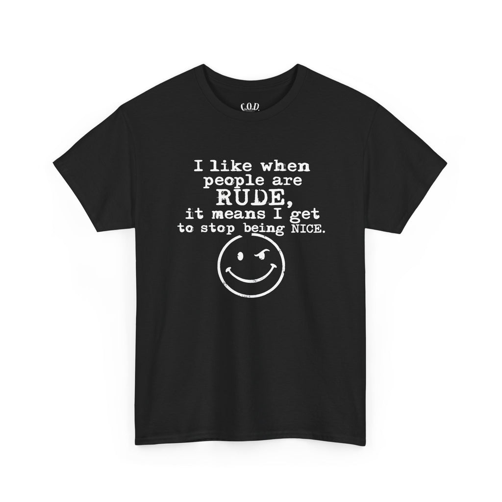 T-Shirt — “I like when people are RUDE, it means I get to stop being NICE.” Smiley Face Funny Graphic Tee