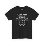 T-Shirt — “I like when people are RUDE, it means I get to stop being NICE.” Smiley Face Funny Graphic Tee