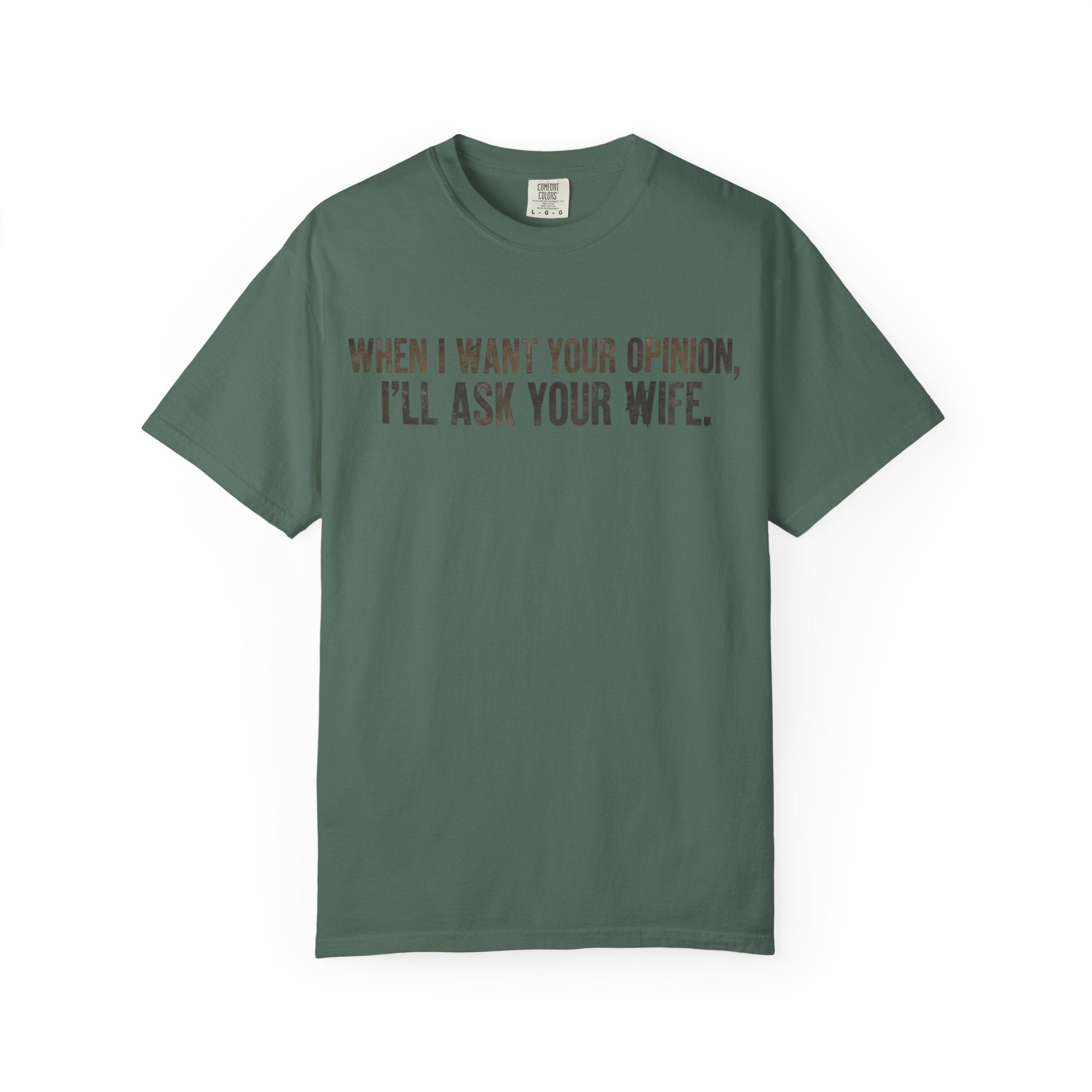 When I Want Your Opinion I'll Ask Your Wife T-shirt | Funny Quote Tee