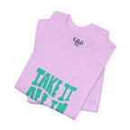 Take It All In tee | Motivational text graphic, minimalist green typography