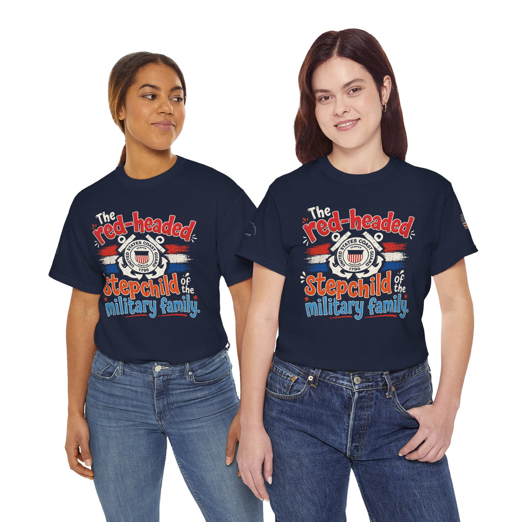 United States Coast Guard: The Red-Headed Stepchild of the Military Family T-Shirt