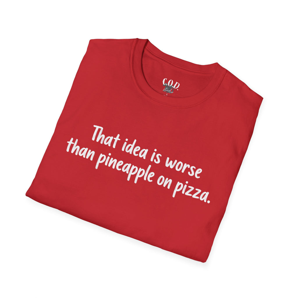 That idea is worse than pineapple on pizza T-Shirt
