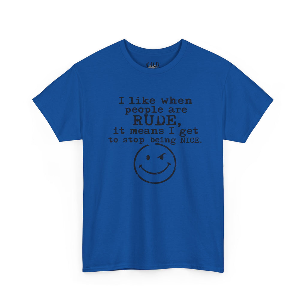 T-Shirt — “I like when people are RUDE, it means I get to stop being NICE.” Smiley Face Funny Graphic Tee