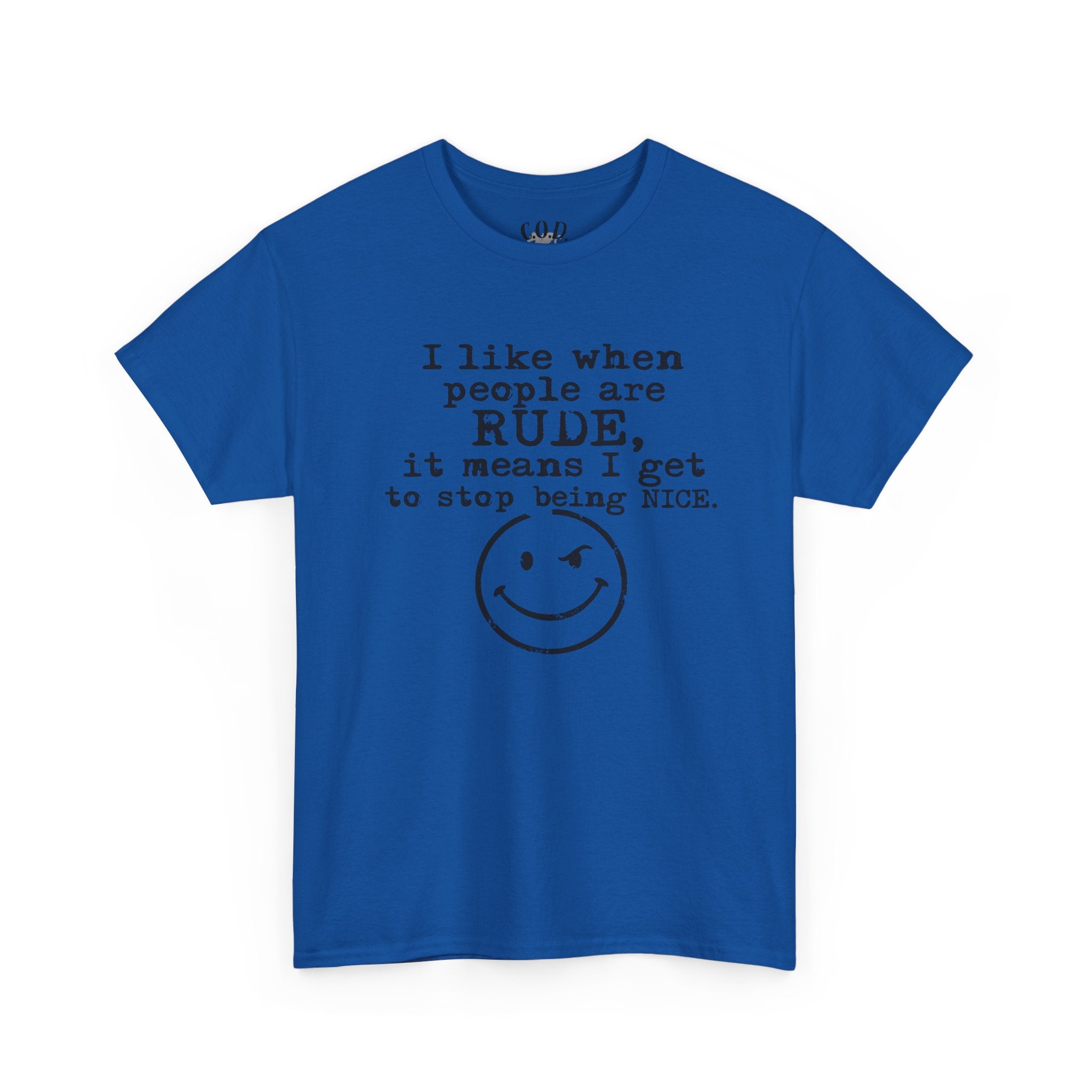 T-Shirt — “I like when people are RUDE, it means I get to stop being NICE.” Smiley Face Funny Graphic Tee