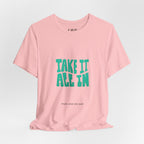 Take It All In tee | Motivational text graphic, minimalist green typography