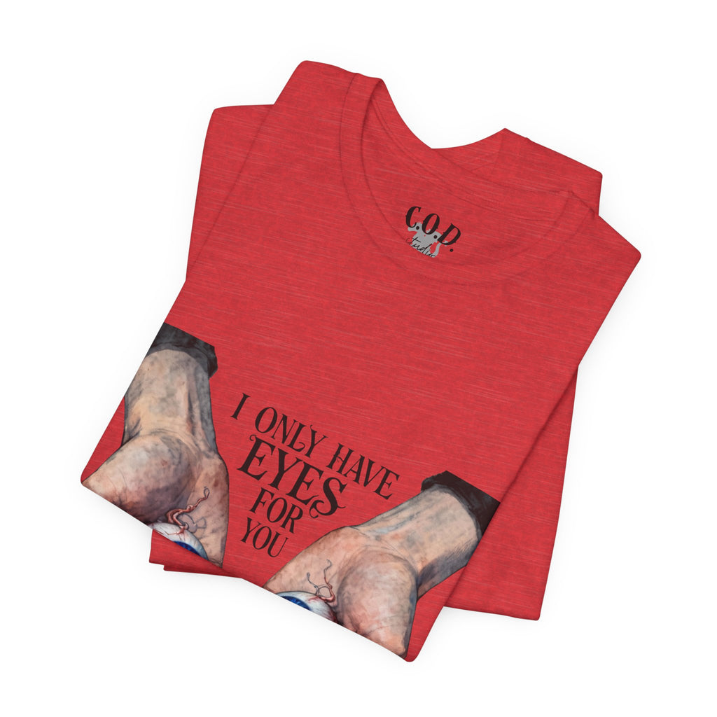 I ONLY have EYES for YOU T-Shirt | Creepy Cute Illustration | Morbid Romance