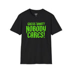 Nobody Cares T‑Shirt — Neon Green "Guess What? Nobody Cares!" Graphic Tee