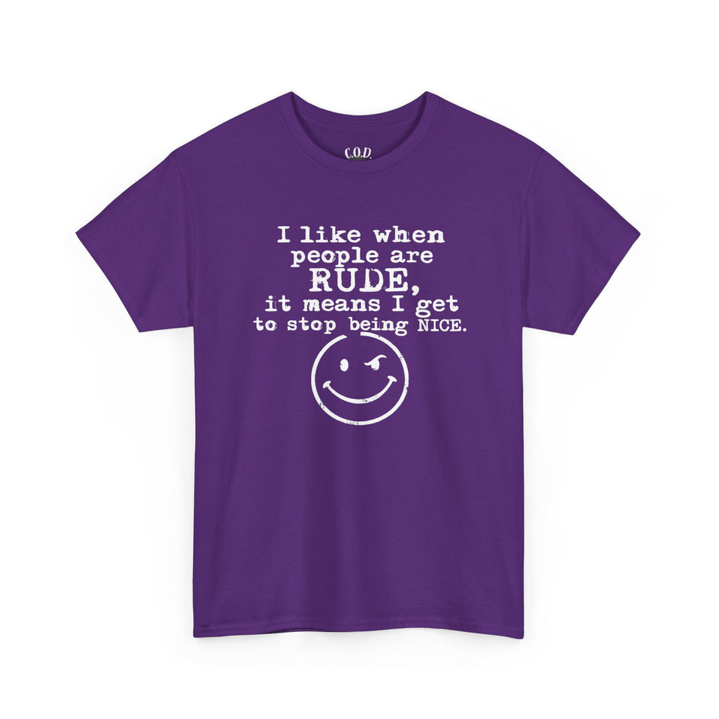 T-Shirt — “I like when people are RUDE, it means I get to stop being NICE.” Smiley Face Funny Graphic Tee