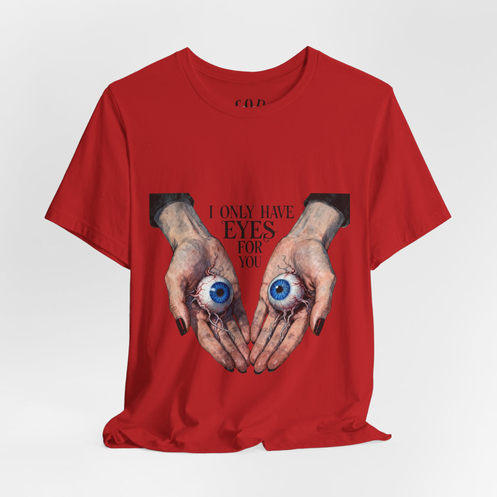 I ONLY have EYES for YOU T-Shirt | Creepy Cute Illustration | Morbid Romance