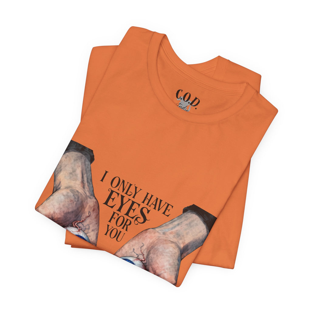 I ONLY have EYES for YOU T-Shirt | Creepy Cute Illustration | Morbid Romance