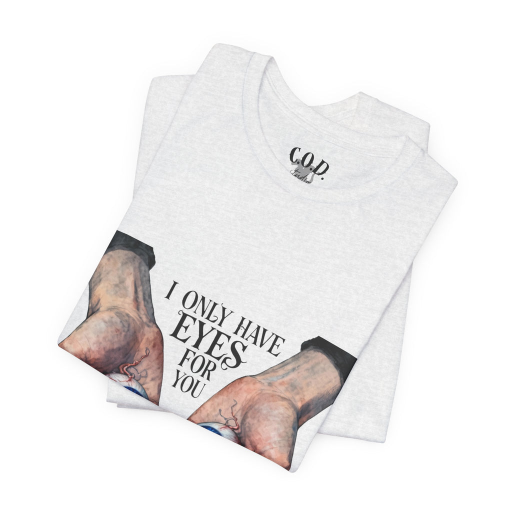 I ONLY have EYES for YOU T-Shirt | Creepy Cute Illustration | Morbid Romance