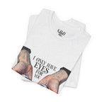 I ONLY have EYES for YOU T-Shirt | Creepy Cute Illustration | Morbid Romance