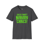 Nobody Cares T‑Shirt — Neon Green "Guess What? Nobody Cares!" Graphic Tee