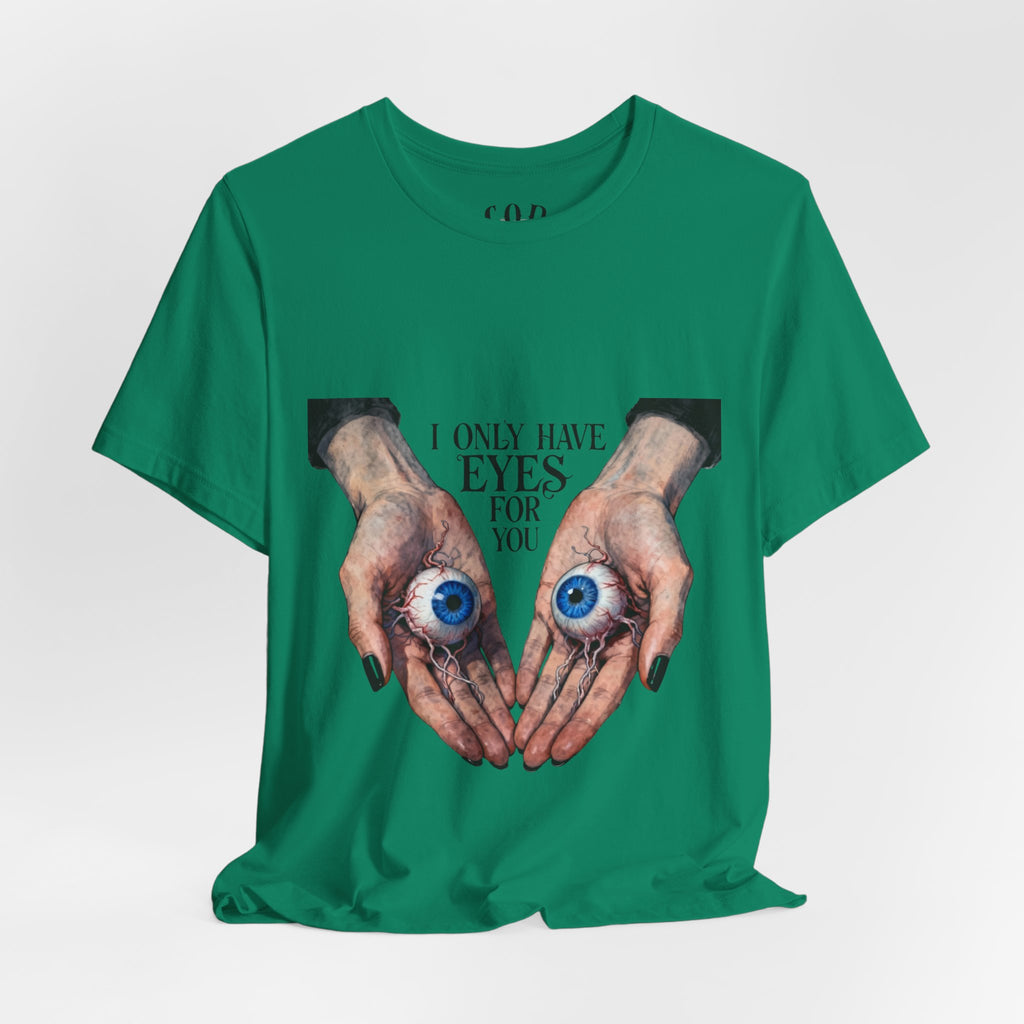 I ONLY have EYES for YOU T-Shirt | Creepy Cute Illustration | Morbid Romance