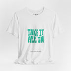 Take It All In tee | Motivational text graphic, minimalist green typography