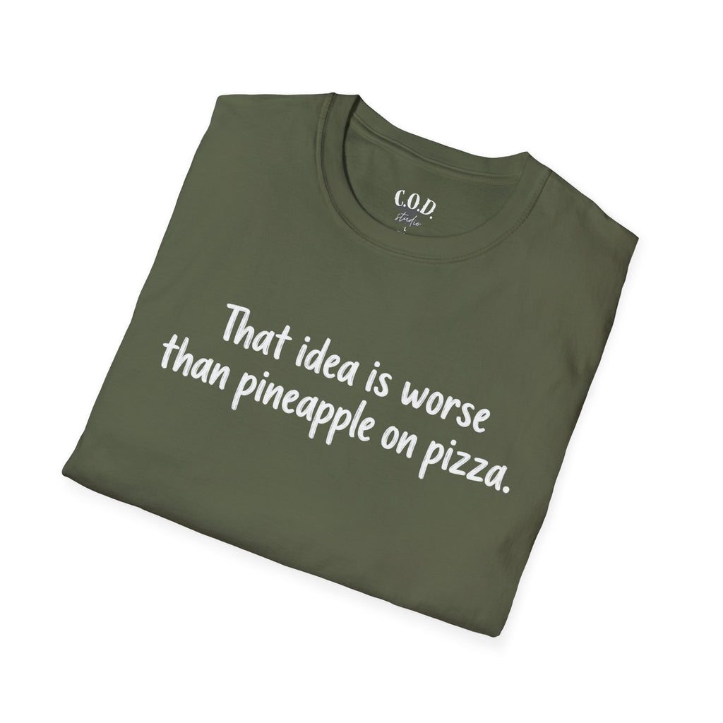 That idea is worse than pineapple on pizza T-Shirt