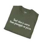 That idea is worse than pineapple on pizza T-Shirt