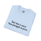 That idea is worse than pineapple on pizza T-Shirt