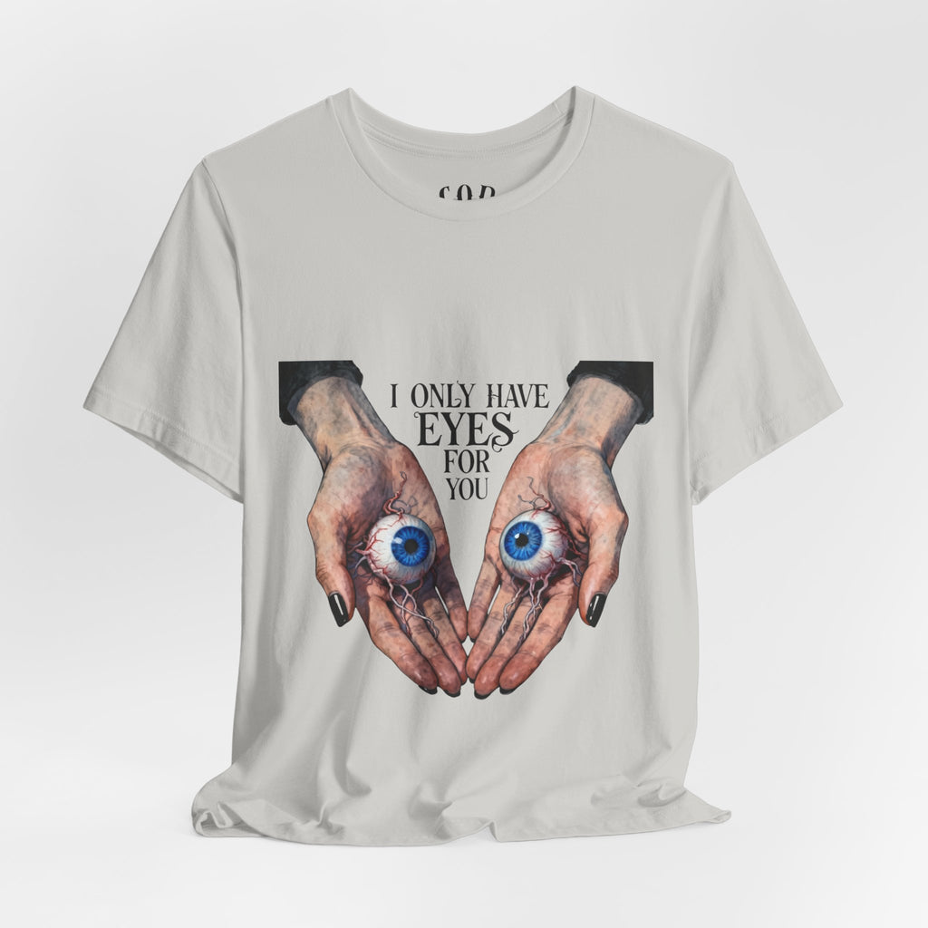 I ONLY have EYES for YOU T-Shirt | Creepy Cute Illustration | Morbid Romance