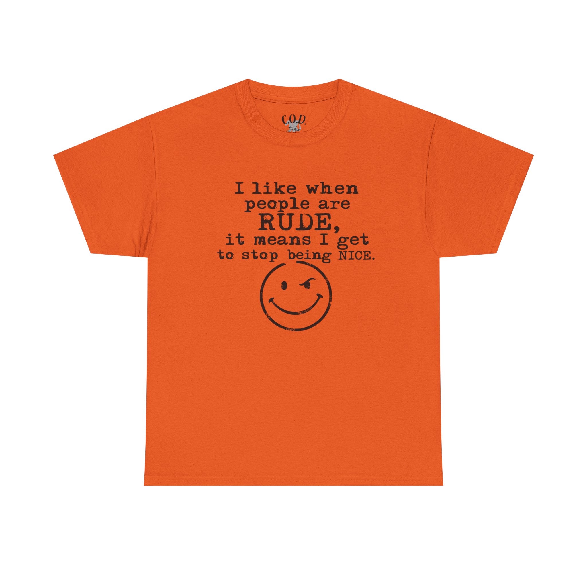 T-Shirt — “I like when people are RUDE, it means I get to stop being NICE.” Smiley Face Funny Graphic Tee