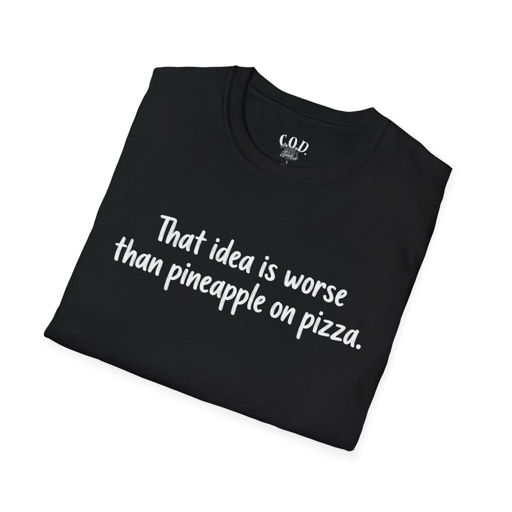 That idea is worse than pineapple on pizza T-Shirt