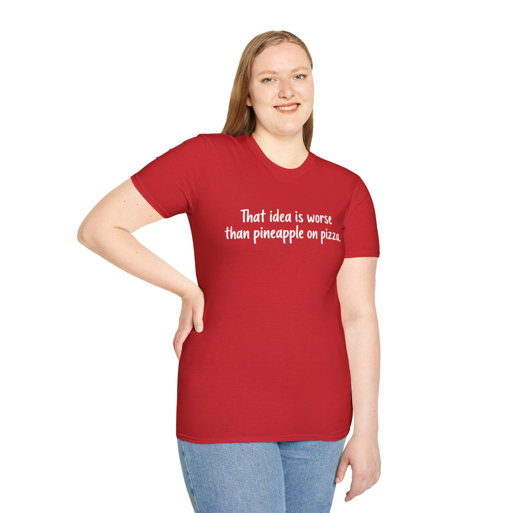 That idea is worse than pineapple on pizza T-Shirt