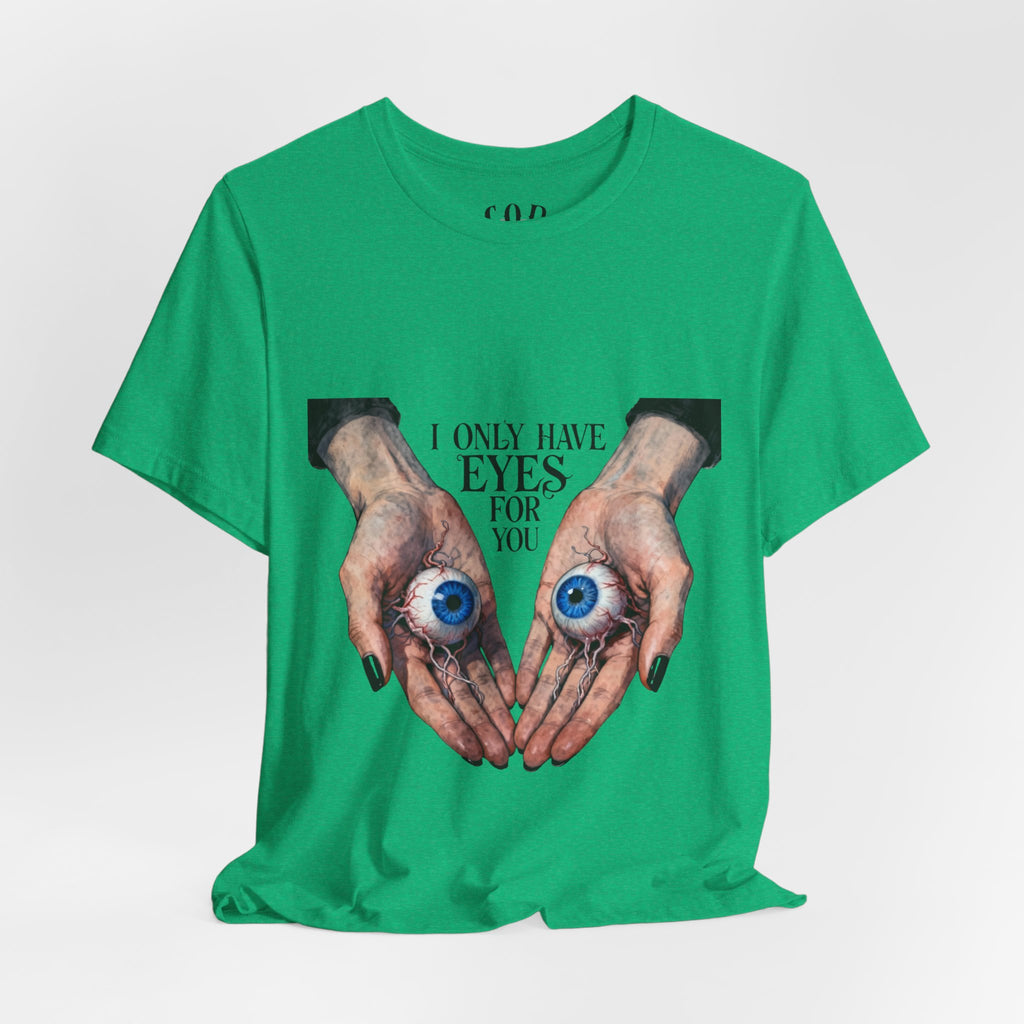I ONLY have EYES for YOU T-Shirt | Creepy Cute Illustration | Morbid Romance