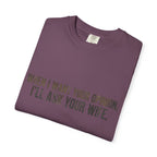 When I Want Your Opinion I'll Ask Your Wife T-shirt | Funny Quote Tee