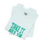 Take It All In tee | Motivational text graphic, minimalist green typography