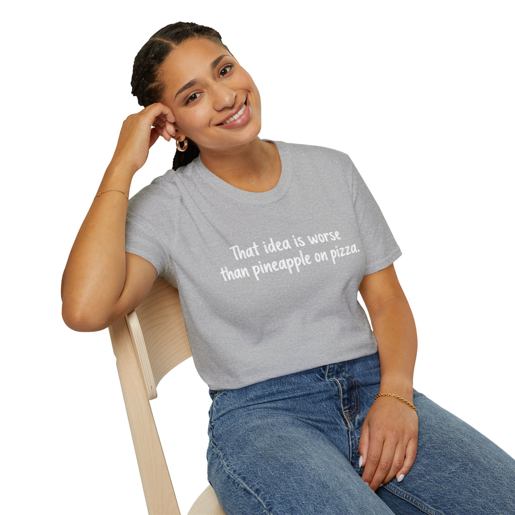 That idea is worse than pineapple on pizza T-Shirt