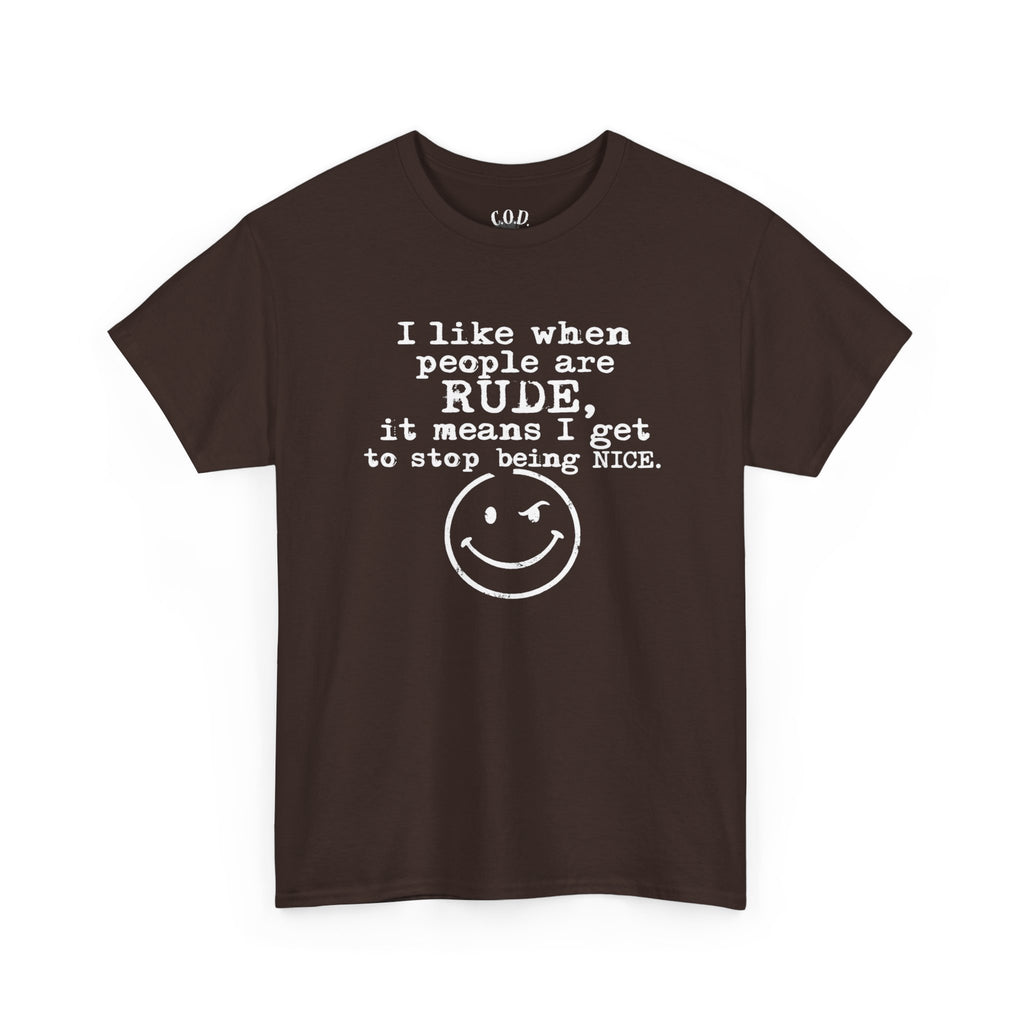T-Shirt — “I like when people are RUDE, it means I get to stop being NICE.” Smiley Face Funny Graphic Tee