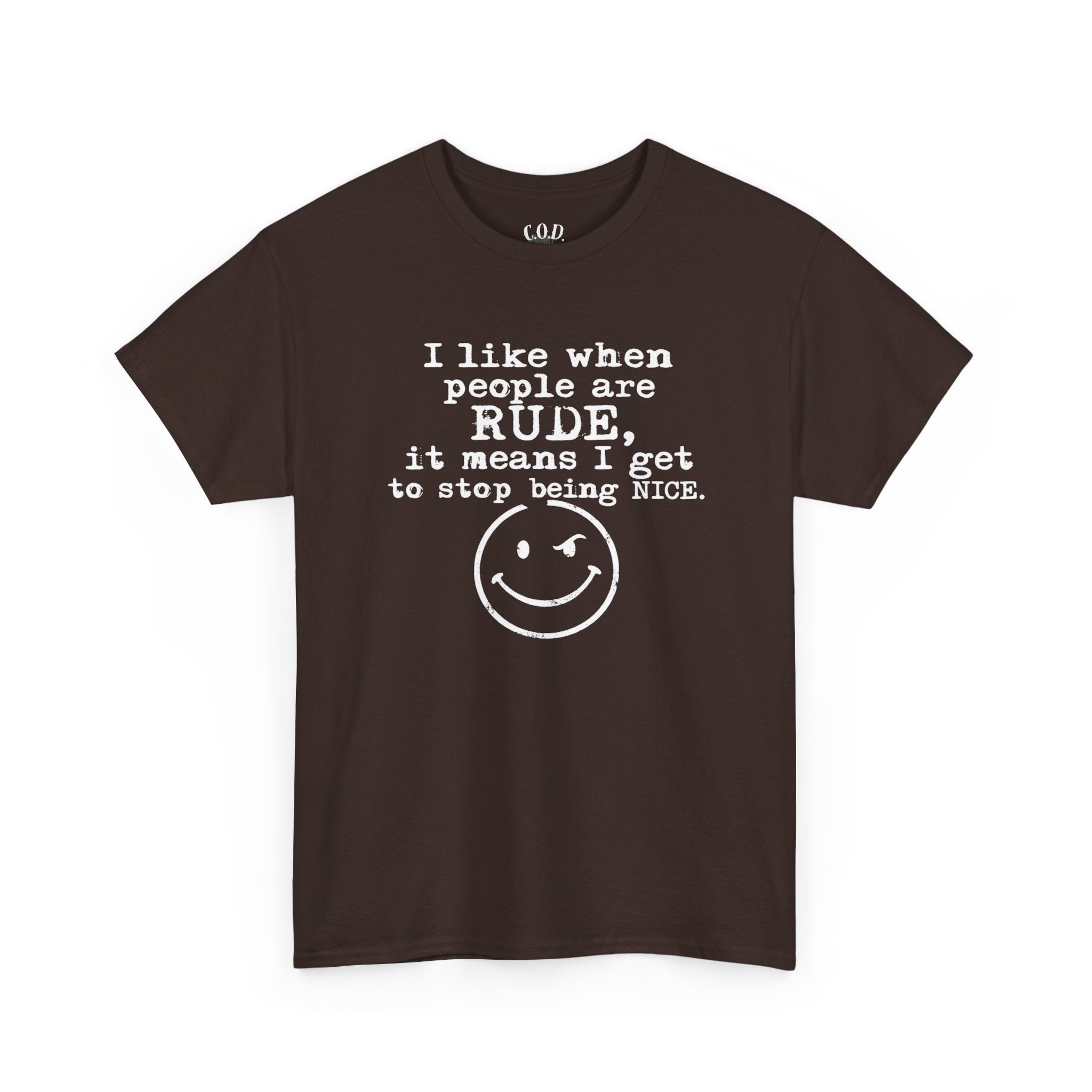 T-Shirt — “I like when people are RUDE, it means I get to stop being NICE.” Smiley Face Funny Graphic Tee