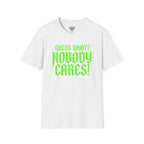 Nobody Cares T‑Shirt — Neon Green "Guess What? Nobody Cares!" Graphic Tee