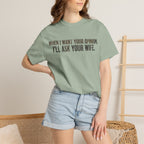 When I Want Your Opinion I'll Ask Your Wife T-shirt | Funny Quote Tee