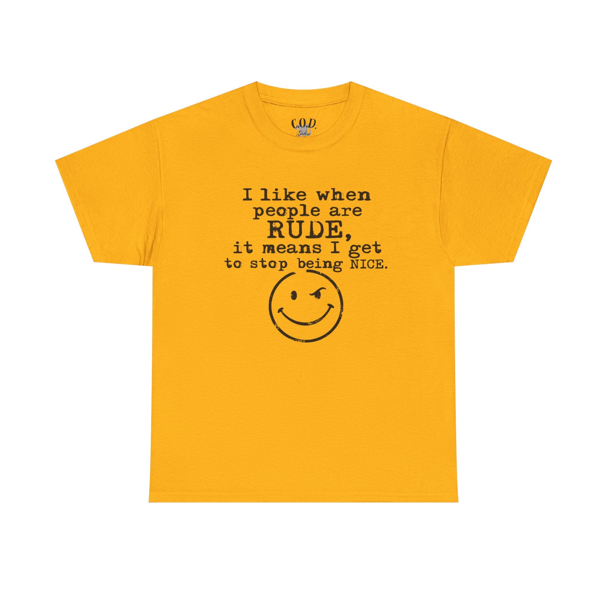 T-Shirt — “I like when people are RUDE, it means I get to stop being NICE.” Smiley Face Funny Graphic Tee