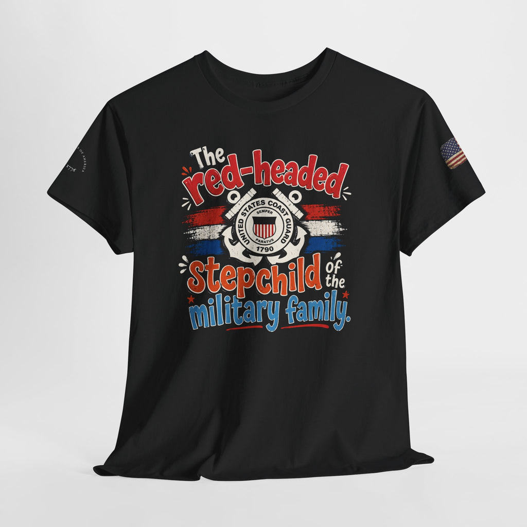 United States Coast Guard: The Red-Headed Stepchild of the Military Family T-Shirt