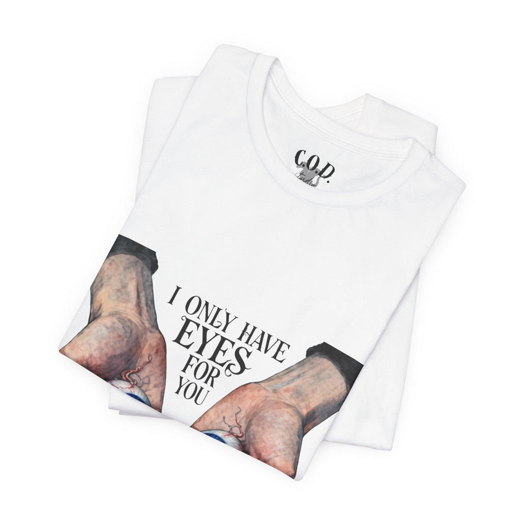 I ONLY have EYES for YOU T-Shirt | Creepy Cute Illustration | Morbid Romance