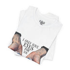 I ONLY have EYES for YOU T-Shirt | Creepy Cute Illustration | Morbid Romance