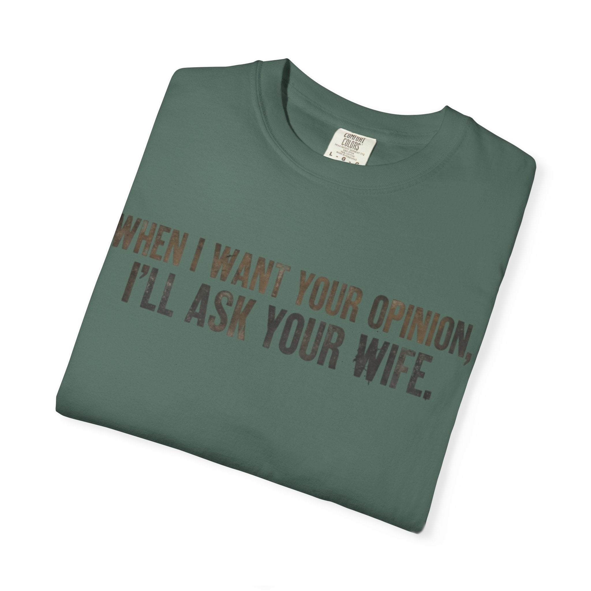 When I Want Your Opinion I'll Ask Your Wife T-shirt | Funny Quote Tee