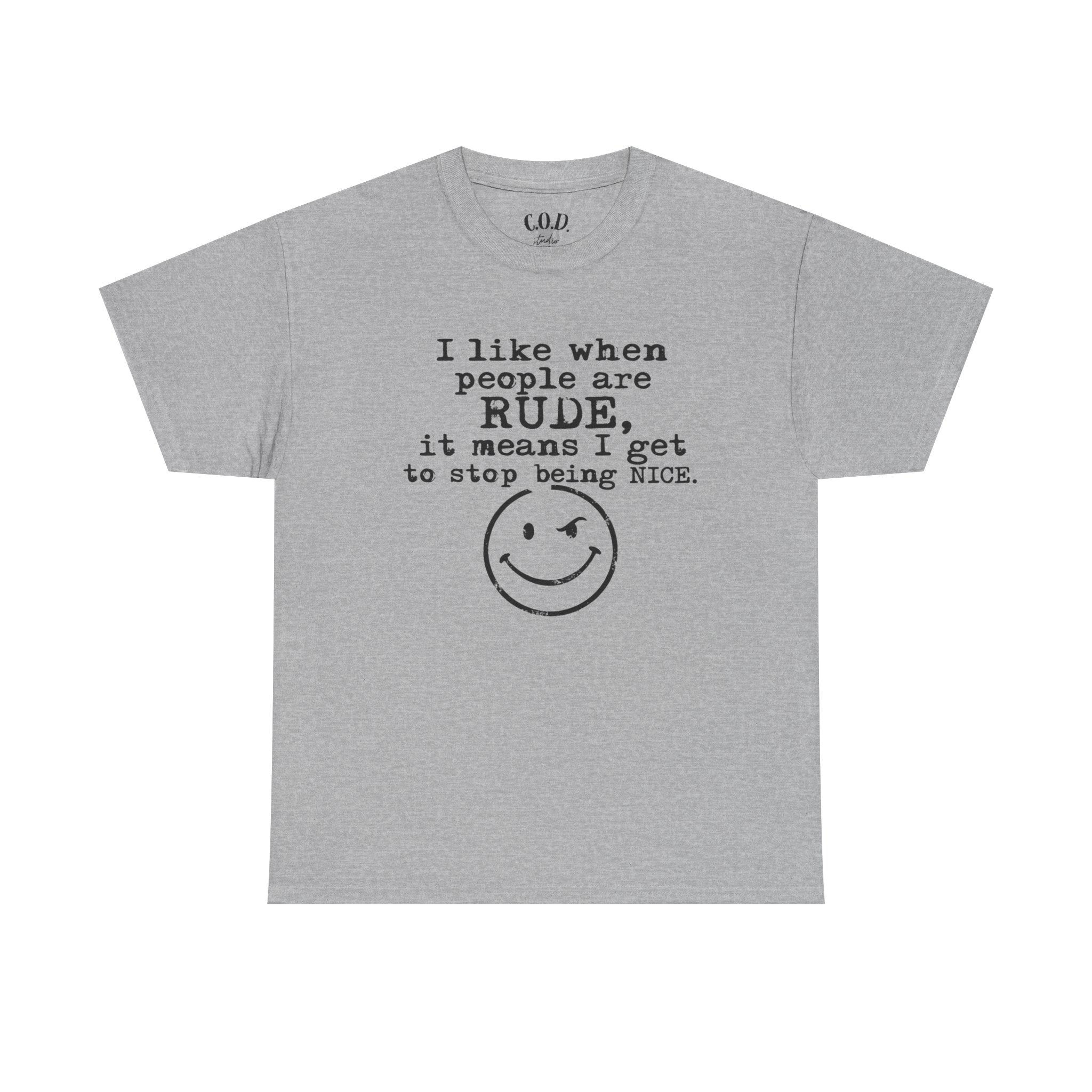 T-Shirt — “I like when people are RUDE, it means I get to stop being NICE.” Smiley Face Funny Graphic Tee