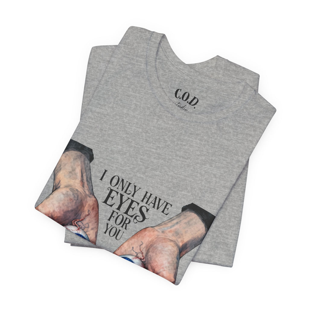 I ONLY have EYES for YOU T-Shirt | Creepy Cute Illustration | Morbid Romance