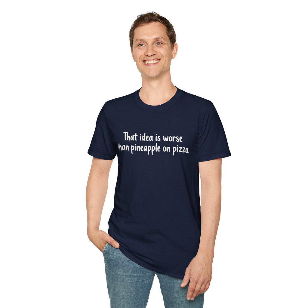 That idea is worse than pineapple on pizza T-Shirt