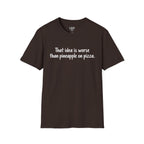 That idea is worse than pineapple on pizza T-Shirt