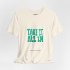 Take It All In tee | Motivational text graphic, minimalist green typography