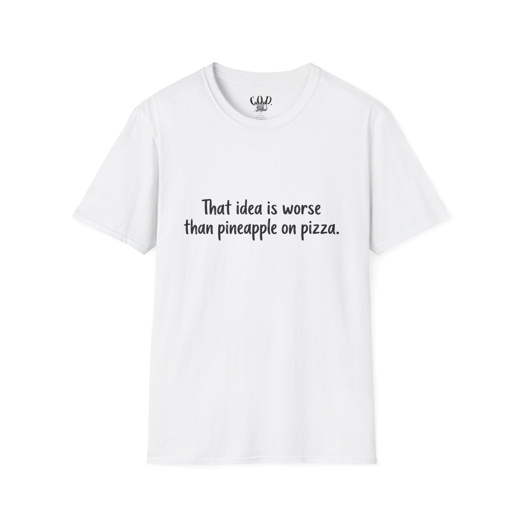 That idea is worse than pineapple on pizza T-Shirt