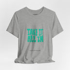 Take It All In tee | Motivational text graphic, minimalist green typography