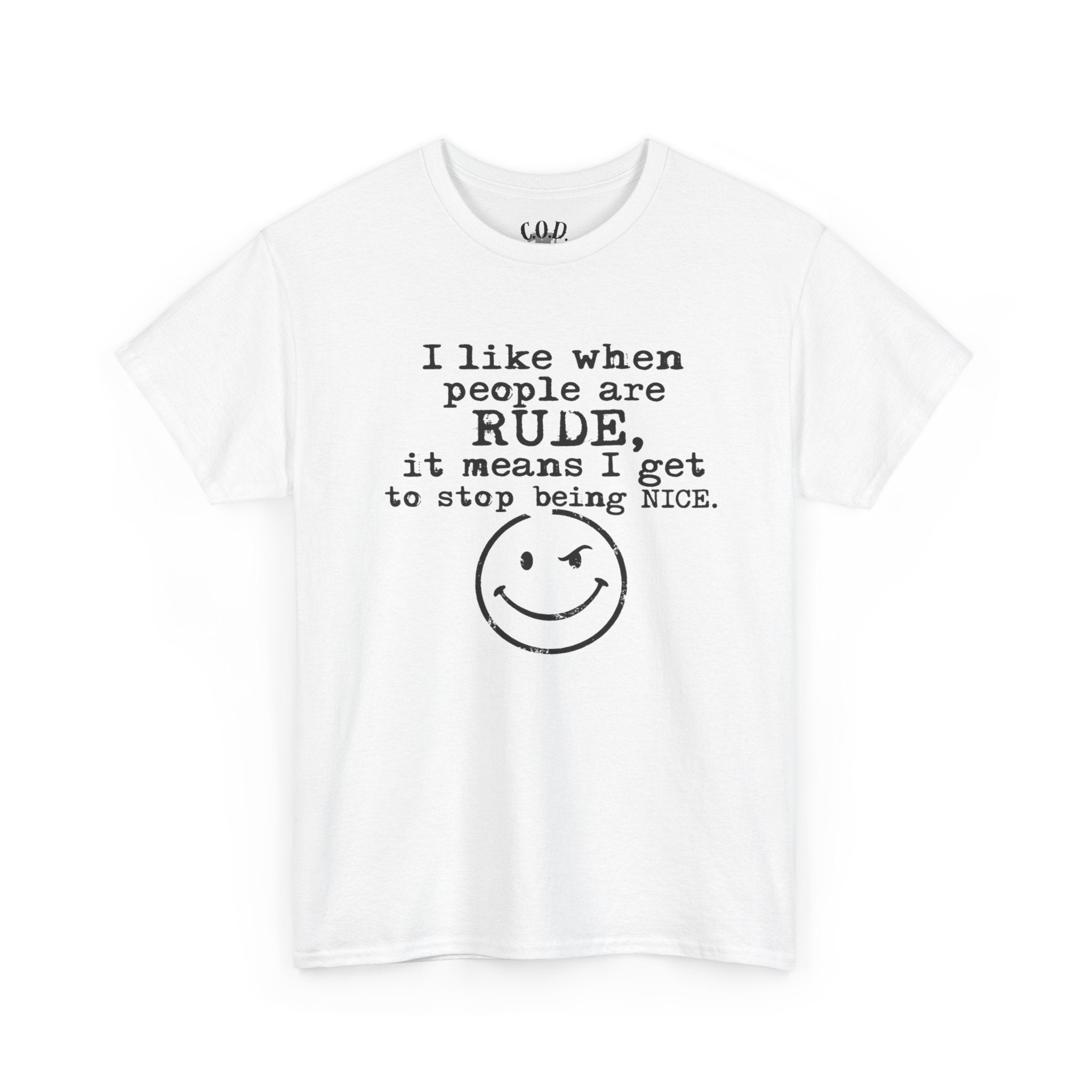 T-Shirt — “I like when people are RUDE, it means I get to stop being NICE.” Smiley Face Funny Graphic Tee