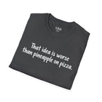 That idea is worse than pineapple on pizza T-Shirt